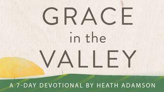 Grace In The Valley By Heath Adamson Matthew 20:21-28 King James Version