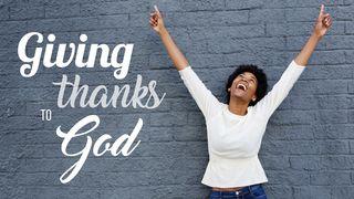 Giving Thanks To God! Colossians 2:7 King James Version