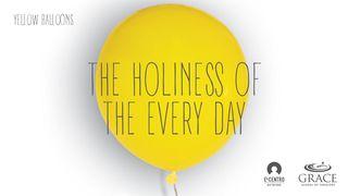 The Holiness Of The Every Day Hebrews 11:1-2 New International Version