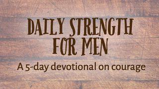 Daily Strength For Men: Courage யோசுவாவின் புத்தகம் 1:11 பரிசுத்த பைபிள்