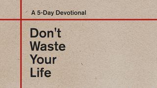 Don't Waste Your Life: A 5-Day Devotional De Eerste Brief van den Apostel Paulus aan die van Korinthe 7:23 Statenvertaling (Importantia edition)