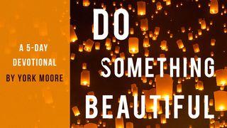 Do Something Beautiful - A 5 Day Devotional Luke 4:16-23 King James Version