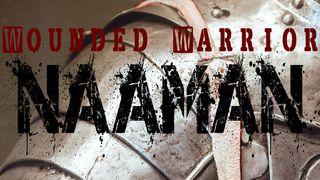 Wounded Warrior: Naaman 2 Kings 5:9-19 New International Version