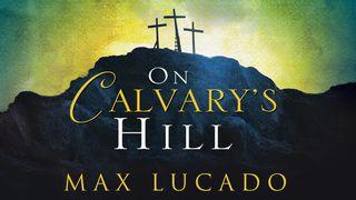 On Calvary's Hill Mark 15:22-23 New Living Translation