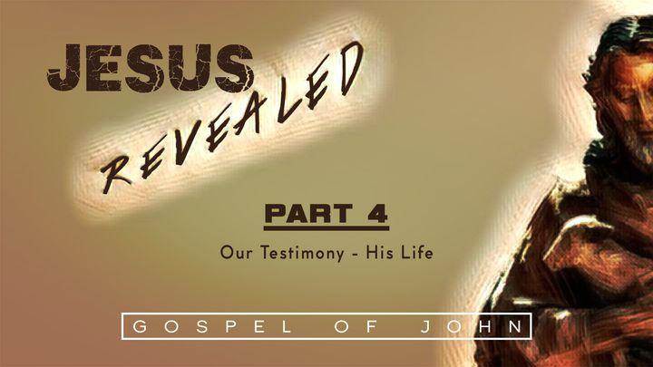 Jesus Revealed Series - Our Testimony: His Life