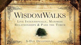 WisdomWalks: Live Intentionally, Maximize Relationships & Pass the Torch Psalms 36:8-9 New Living Translation