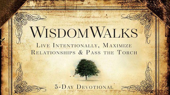 WisdomWalks: Live Intentionally, Maximize Relationships & Pass the Torch