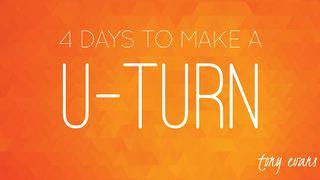 4 Days To Make A U-Turn James 4:6-7 New International Version