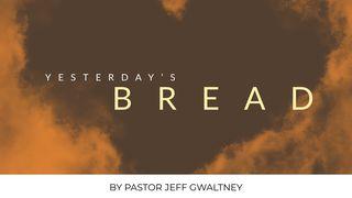 Yesterday's Bread Exodus 16:13-26 New International Version