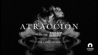 [Serie Sublime amor] ¿Atracción? Isaías 53:1-5 Nueva Traducción Viviente