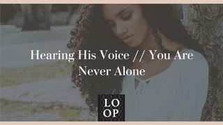 Hearing His Voice / You Are Never Alone ေရာမဩဝါဒစာ 10:17 ျမန္​မာ့​စံ​မီ​သမၼာ​က်မ္