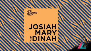 Life Lessons From Josiah, Mary And Dinah A̱luk 1:38 Abureni