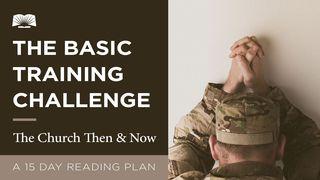 The Basic Training Challenge – The Church Then And Now Acts 11:1-14 Amplified Bible