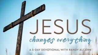 Jesus Changes Everything: A 5-Day Devotional With Randy Alcorn John 1:44 King James Version