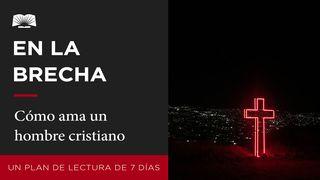 En La Brecha — Cómo Ama Un Hombre Cristiano Mateo 5:38-39 Nueva Traducción Viviente