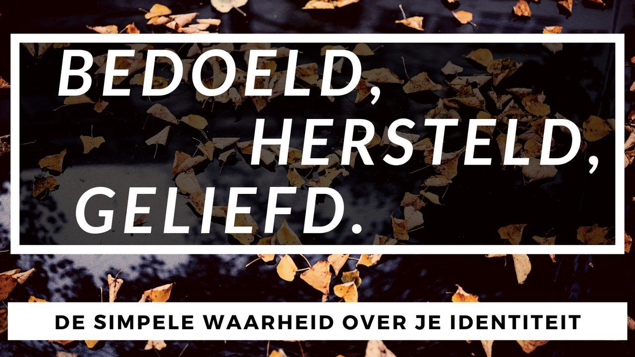 Bedoeld, Hersteld, Geliefd. - De Simpele Waarheid Over Je Identiteit