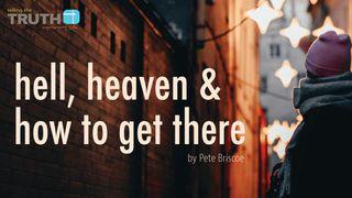 Hell, Heaven & How To Get There By Pete Briscoe 1 John 5:11-14 The Passion Translation