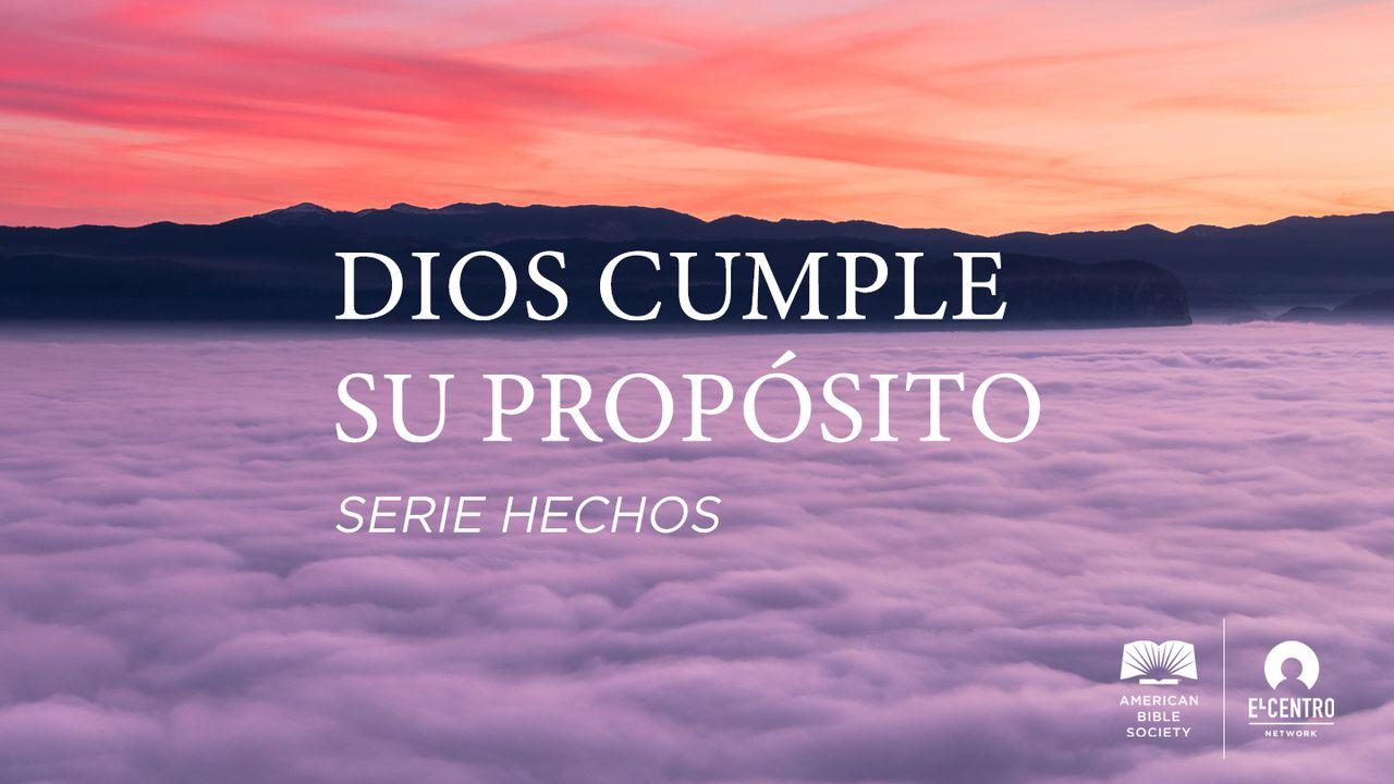 [Serie Hechos] Dios cumple su propósito