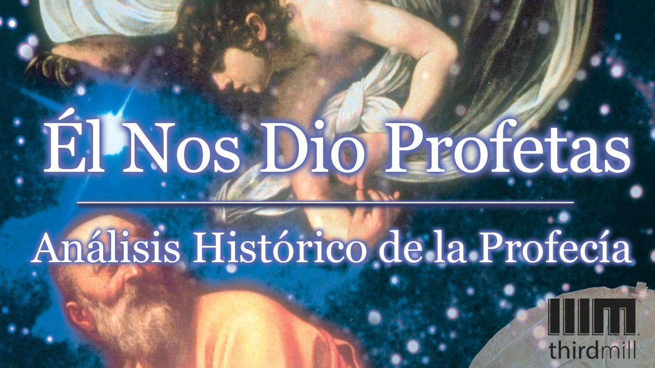 Él Nos Dio Profetas: "Análisis Histórico de la Profecía"