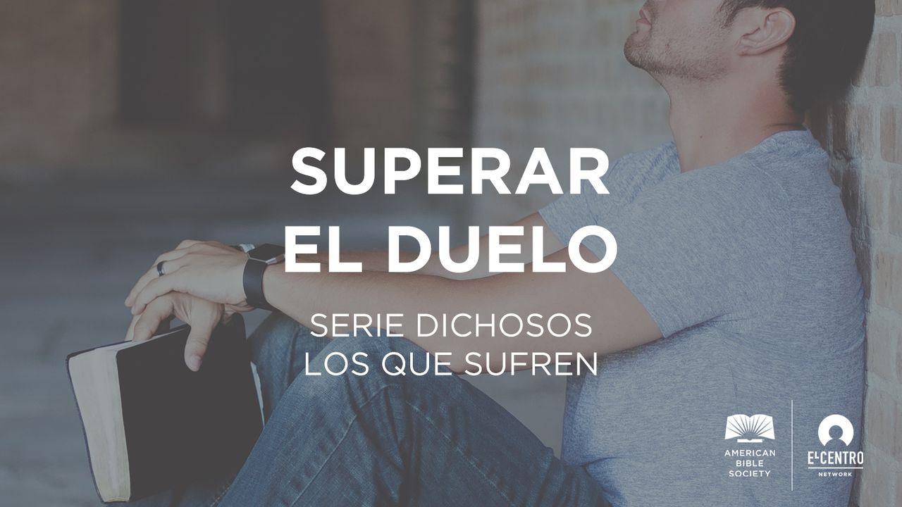 [Serie Dichosos los que sufren] Superar el duelo