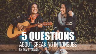 5 Questions About Speaking In Tongues 1 Corinthians 14:2-15 New International Version