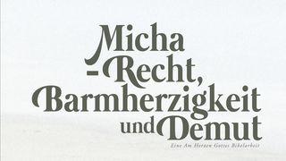 Micha - Recht, Barmherzigkeit und Demut Micha 6:8 Hoffnung für alle