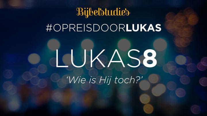 #OpreisdoorLukas - Lukas 8