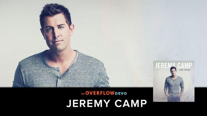 Jeremy Camp - The Overflow Devo, I Will Follow