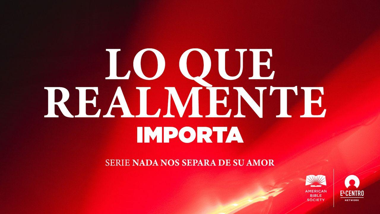 [Serie Nada nos separa de su amor] Lo que realmente importa