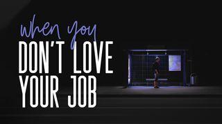 What To Do When You Don't Love Your Job 1 Corinthians 12:5-8 English Standard Version Revision 2016