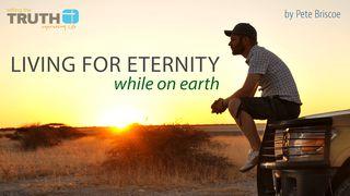 Living For Eternity While On Earth By Pete Briscoe Colossians 1:1-2 New International Version