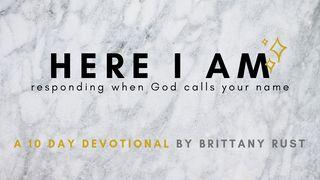 Here I Am: Responding When God Calls Your Name Genesis 31:11 New King James Version