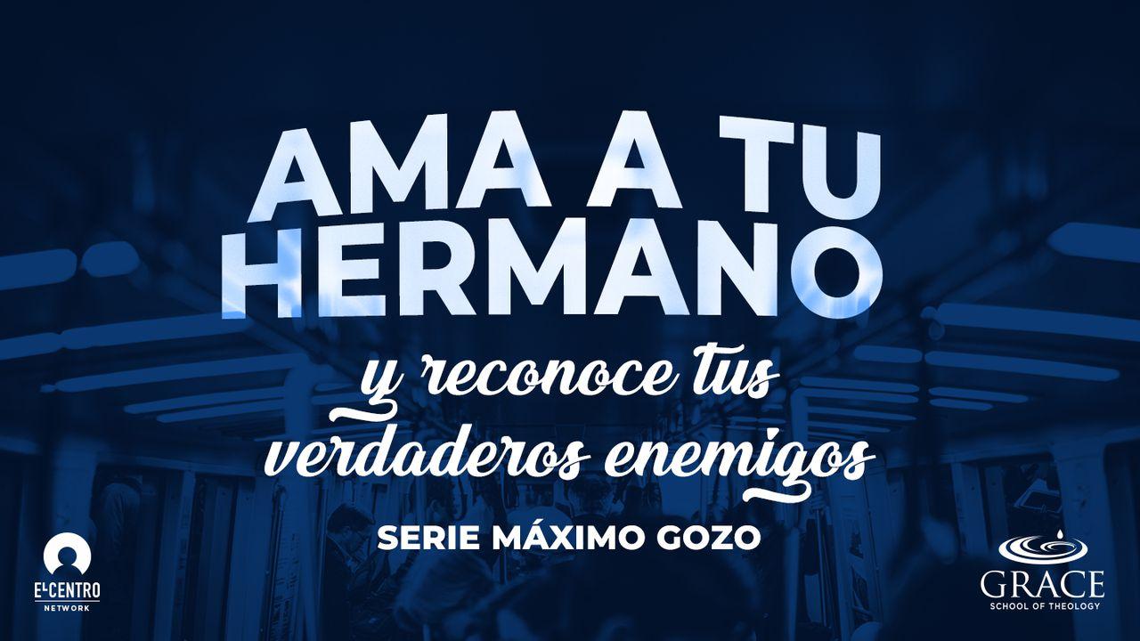 [Serie Máximo Gozo] Ama a tu hermano y reconoce tus verdaderos enemigos