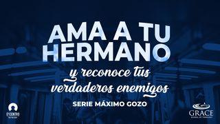 [Serie Máximo Gozo] Ama a tu hermano y reconoce tus verdaderos enemigos 1 Juan 2:22 Traducción en Lenguaje Actual