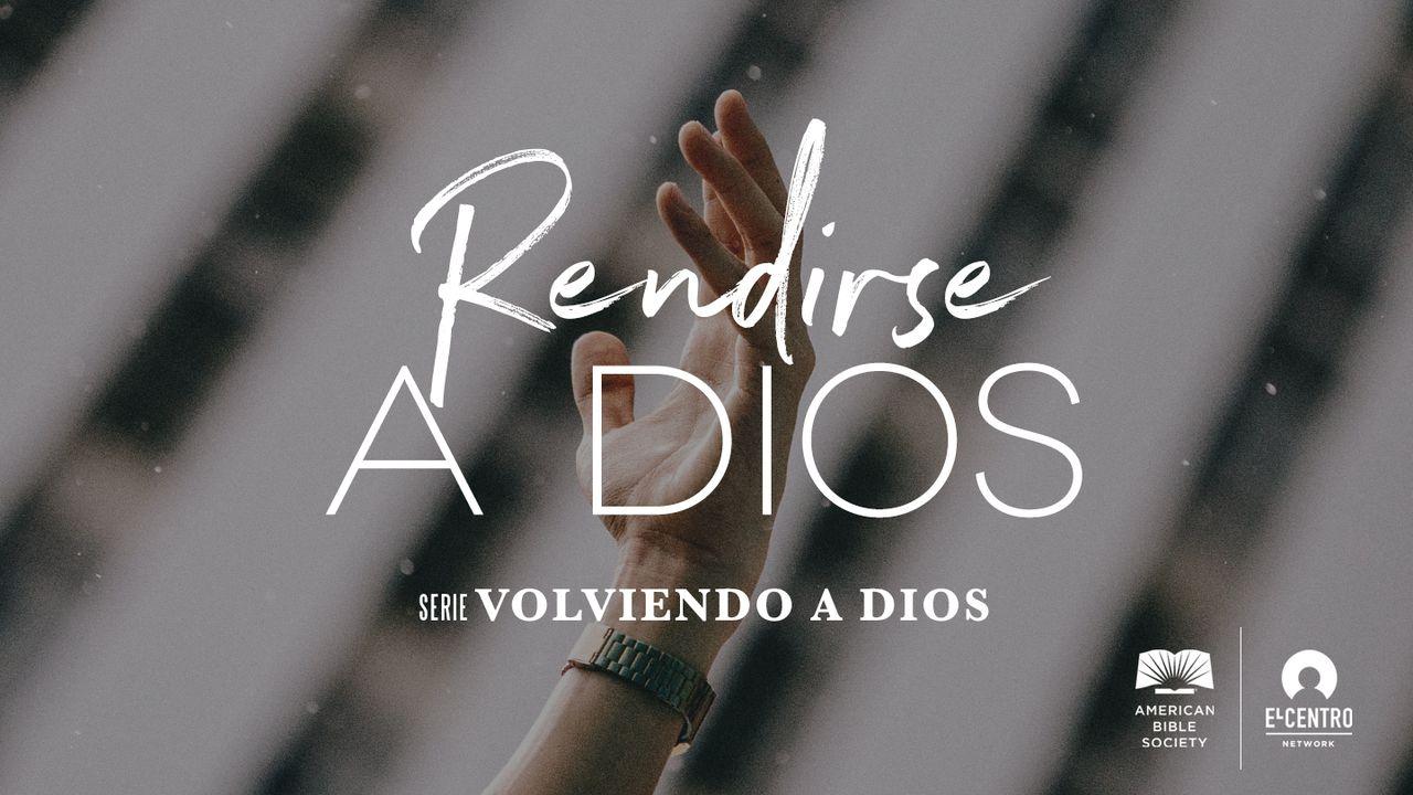 [Serie Volviendo a Dios] Rendirse a Dios