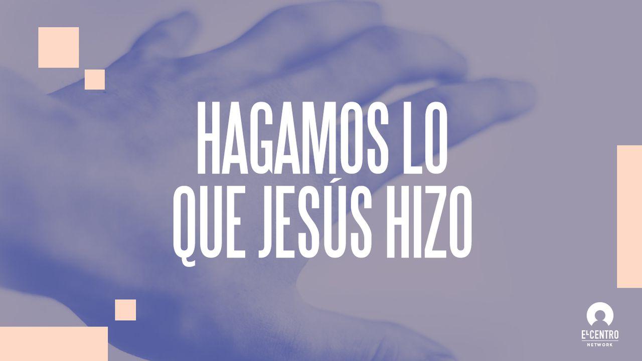 Hagamos lo que Jesús hizo