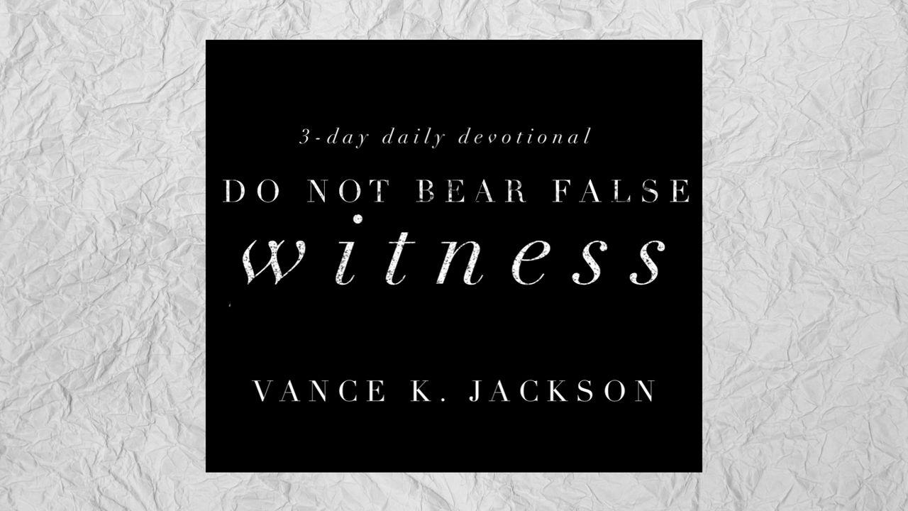 Do Not Bear False Witness