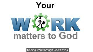 Your Work Matters To God Gelip çykyş 14:22-23 Mukaddes Kitap