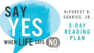 Say Yes When Life Says No John 9:5 King James Version