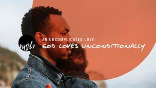 An Uncomplicated Love // God Loves Unconditionally  Acts 17:25-28 New International Version