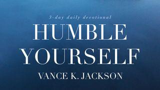 Humble Yourself 1 Peter 5:6-7 The Message