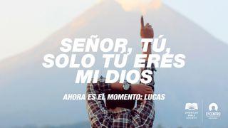 [Ahora es el momento: Lucas] Señor, tú, solo tú eres mi Dios Lucas 20:46-47 La Biblia de las Américas