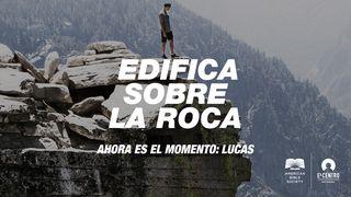 [Ahora es el momento: Lucas] Edifica sobre la roca S. Lucas 1:24-25 Biblia Reina Valera 1960