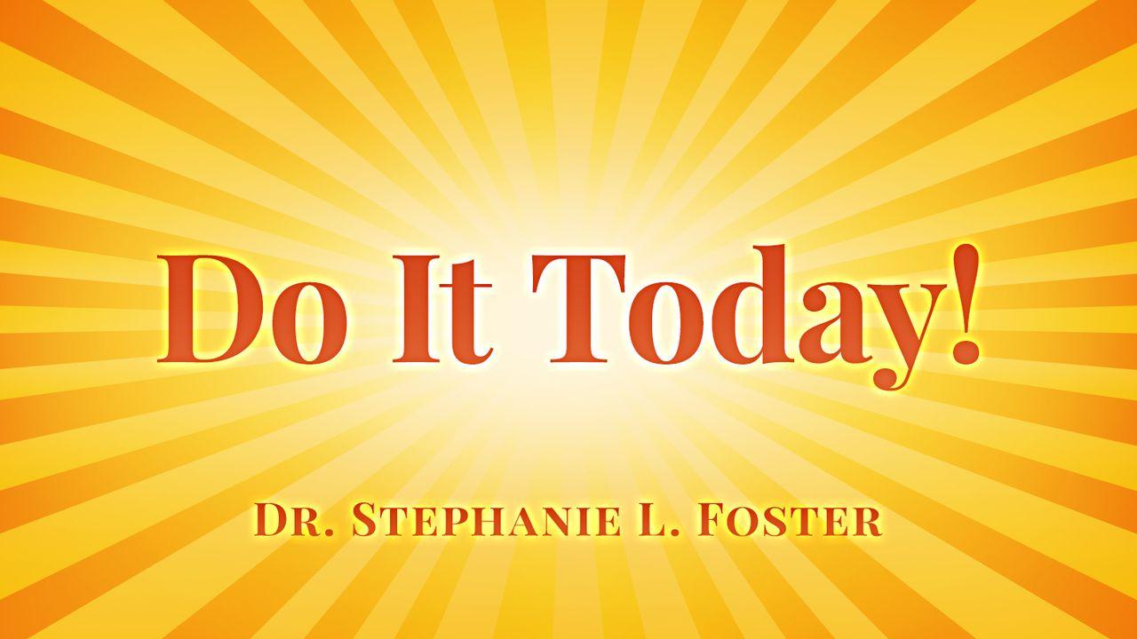 Do It Today!