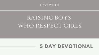 Raising Boys Who Respect Girls By Dave Willis Luk 13:13 Nkome LP NT Portions