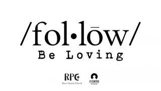 [Follow] Be Loving Philippians 2:4-7 English Standard Version Revision 2016