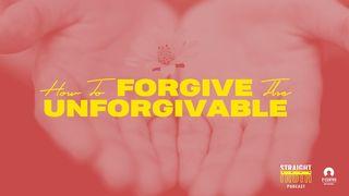 How to Forgive the Unforgivable Luk 17:3 Takia