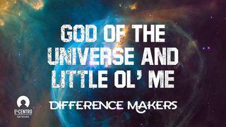 [Difference Makers ls] God of the Universe and Little Ol’ Me  约伯记 12:14 当代译本