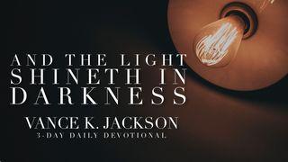 And The Light Shineth In Darkness Genesis 1:3-5 The Message