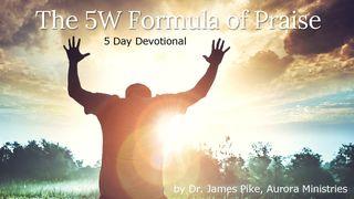 The 5W Formula of Praise Psalms 34:1-14 New International Version